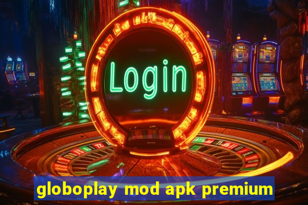 globoplay mod apk premium